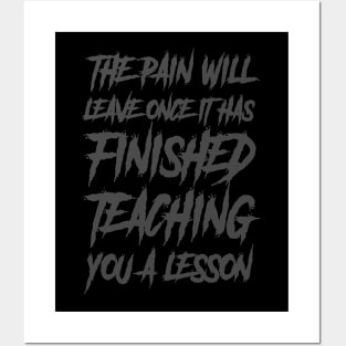 the pain will leave once it has finished teaching you a lesson Posters and Art